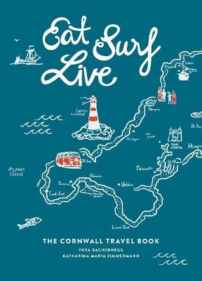Eat Surf Live: The Cornwall Travel Boo by Zimmermann, Katharina Maria 1786852624