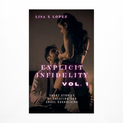 Explicit Infidelity: Volume One