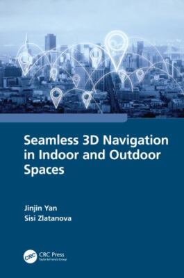Seamless 3d Navigation in Indoor and Outdoor Spaces, Hardcover by Yan, Jinjin...