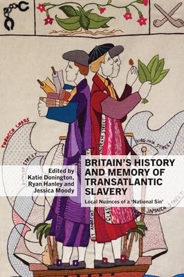Britain s History and Memory of Transatlantic Slavery: Local Nuances of a 'Nati