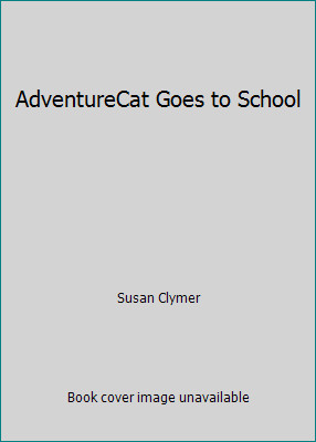 AdventureCat Goes to School by Susan Clymer