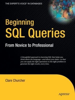 Beginning SQL Queries : A Thoughtful Approach to Learning SQL Tha