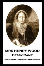 Mrs Henry Wood - Bessy Rane: No luck ever attends runaway marriages [Paperback]