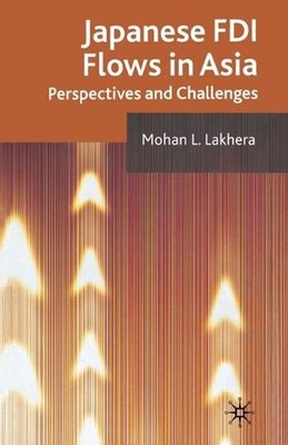 Japanese FDI Flows in Asia: Perspectives and Challenges by M. Lakhera (English)