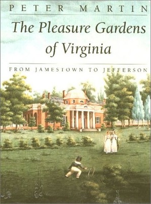 The Pleasure Gardens of Virginia: From Jamestown to Jefferson
