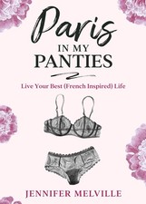 Paris in my Panties: Live Your Best (French Inspired) Life (Living à la Français