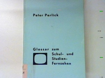 Glossar zum Schul- und Studienfernsehen. Perlick, Peter: