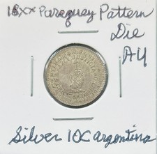 NICE 18xx  PARAGUAY PATTERN DIE 10 CENTS .9 SILVER USUALLY ON ARGENTINA COIN AU