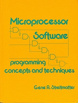 MICROPROCESSOR SOFTWARE: PROGRAMMING CONCEPTS AND By Gene A Streitmatter *VG+*