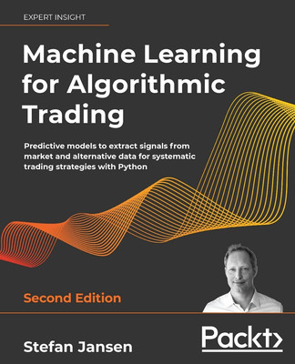 Machine Learning for Algorithmic Trading: Predictive Models to Extract Signals f