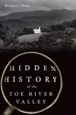 NEW The History Press Hidden History of the Toe River Valley, NC 9781467153829 H