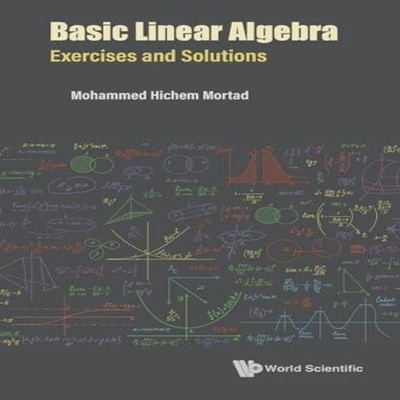 BASIC LINEAR ALGEBRA EXERCISES AND SOLUTIONS MORTAD MOHAMMED HICH
