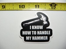 I KNOW HOW TO HANDLE MY HAMMER SMALL STICKER DECAL FUNNY WORKER JOB SKILL
