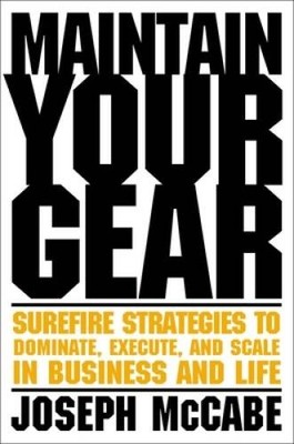 Maintain Your Gear: Surefire Strategies to Dominate, Execute, and Scale i - GOOD
