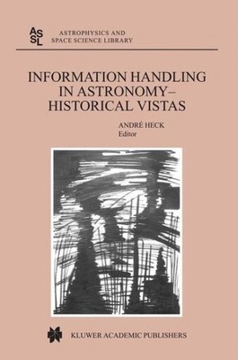Information Handling in Astronomy-Historical Vistas, Hardcover by Heck, A. (E...