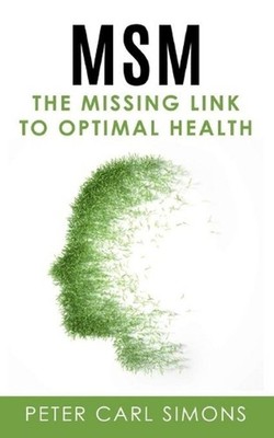 MSM - The Missing Link to Optimal Health by Peter Carl Simons Paperback Book