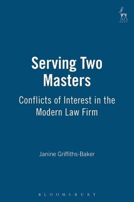Serving Two Masters: Conflicts of Interest in the Modern Law Firm by Janine E. G