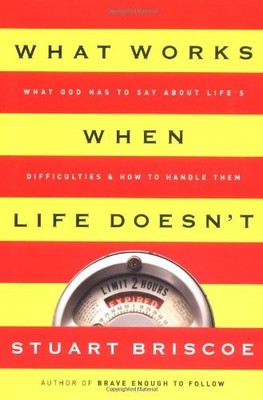 What Works When Life Doesnt - Paperback By Briscoe, Stuart - GOOD