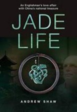 Jade Life: An Englishman’s love affair with Chi... 9789888552184 by Shaw, Andrew