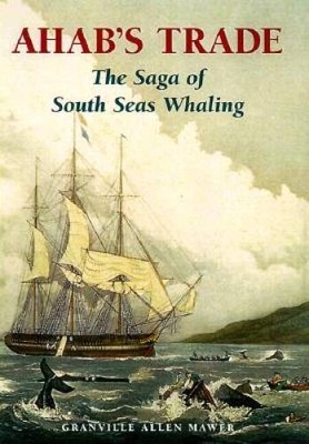 Ahabs Trade: The Saga of South Seas Whaling - Hardcover - VERY GOOD