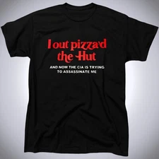 I Out Pizza'd The Hut And Now The CIA Is Trying To Assassinate Me Men's T-Shirt