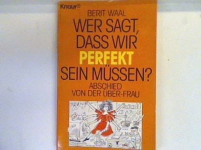 Wer sagt dass wir perfekt sein müssen : Abschied von der Über-Frau. 77028 Waal,