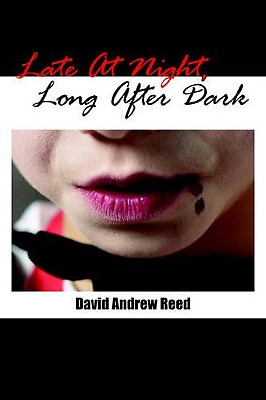 Late At Night  Long After Dark By David Andrew Reed - New Copy - 9781425923518