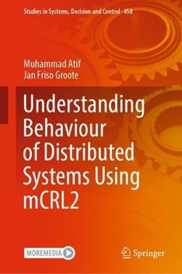 Understanding Behaviour of Distributed Systems Using mCRL2 by Muhammad Atif (Eng