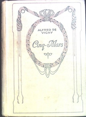 Cinq-Mars ou Une Conjuration sous Louis XIII. Vigny, Alfred de: