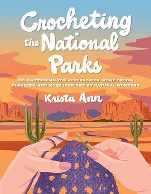Crocheting the National Parks: 20 Patterns - Paperback, by Krista Ann - New h