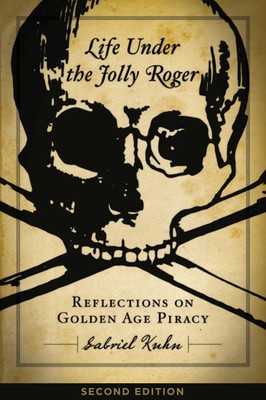 Life Under the Jolly Roger Reflections on Go*den Age Piracy Gabriel Kuhn Buch