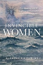 Invincible Women: Conversations with 21 Inspiring and Successful American Immig