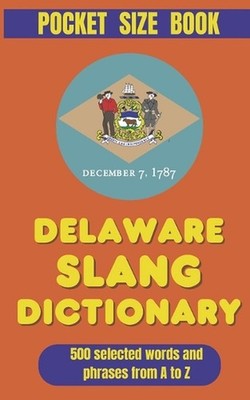 Delaware Slang Dictionary: Speak Like a Local in the First State! by Slang Yes P