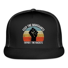 Keep The Immigrants Deport The Racists Anti-Racism Trucker Hat