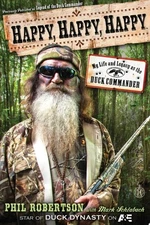 Happy, Happy, Happy: My Life and Legacy as the Duck Commander by Robertson, Phil
