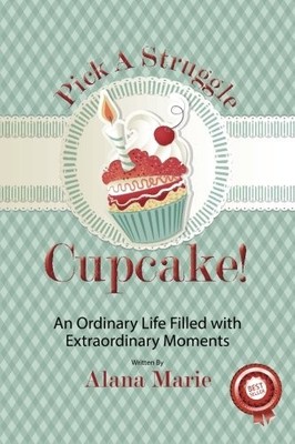 Pick a Struggle Cupcake: An Ordinary life filled with Extraordin