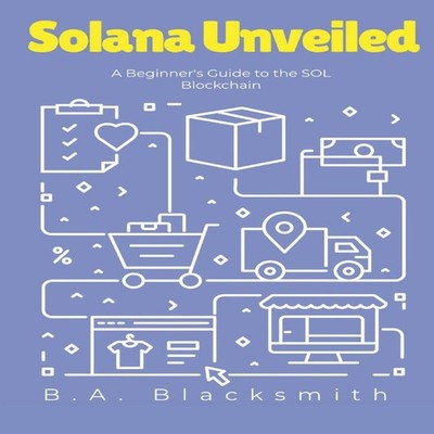 Solana Unveiled A Beginner's Guide to the SOL Blockchain What is