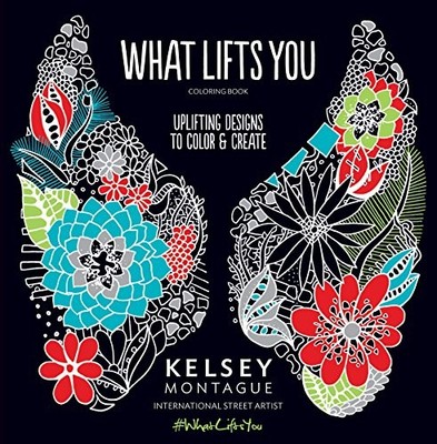 WHAT LIFTS YOU: UPLIFTING DESIGNS TO COLOR & CREATE By Kelsey Montague EXCELLENT