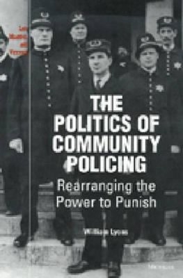 The Politics of Community Policing : Rearranging the Power to Pun