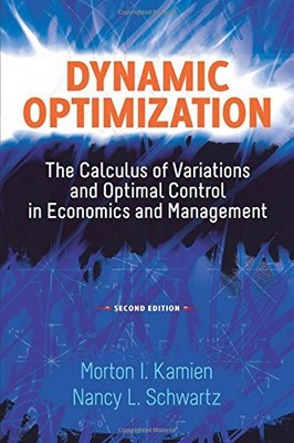 Dynamic Optimization, Second Edition: The Calculus of Variations and Optimal Co,