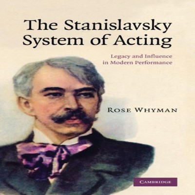The Stanislavsky System of Acting Legacy and Influence in Modern