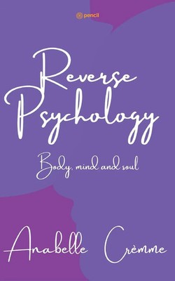 Reverse Psychology a guide to your body soul and mind Anabelle Crème Taschenbuch