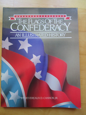 The Flags of the Conferacy an illustrated History by Devereaux D. Cannon Jr.