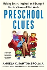 Preschool Clues: Raising Smart, Inspired, and Engaged Kids in a Screen-Filled Wo
