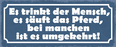 Blechschild 27x10 Es trinkt der Mensch es säuft das Pferd bei manchen ist es umg