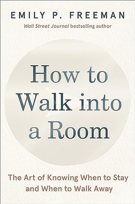 How to Walk into a Room: The Art of Knowing When to Stay and When to Walk Away E