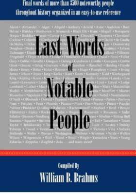 Last Words of Notable People: Final Words of More than 3500 Noteworthy People