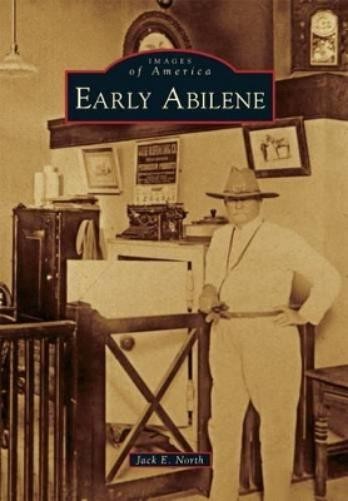 Jack E. North Early Abilene (Paperback) Images of America
