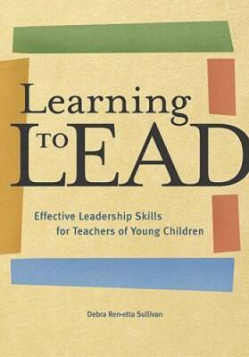 Learning to Lead: Effective Leadership Skills for Teachers of Young C - GOOD