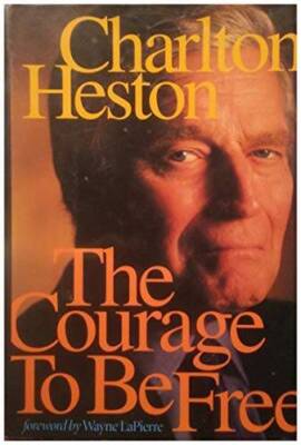 The Courage to be Free - Hardcover By Heston, Charlton - GOOD